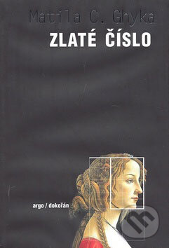 Kniha: Zlaté číslo (Matila C. Ghyka). Argo, Dokořán, 2008 Kniha: Zlaté číslo (Matila C. Ghyka). Argo, Dokořán, 2008