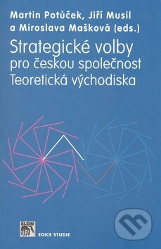 Kniha: Strategické volby pro českou společnost (Martin Potůček a kolektív). SLON, 2008 Kniha: Strategické volby pro českou společnost (Martin Potůček a kolektív). SLON, 2008