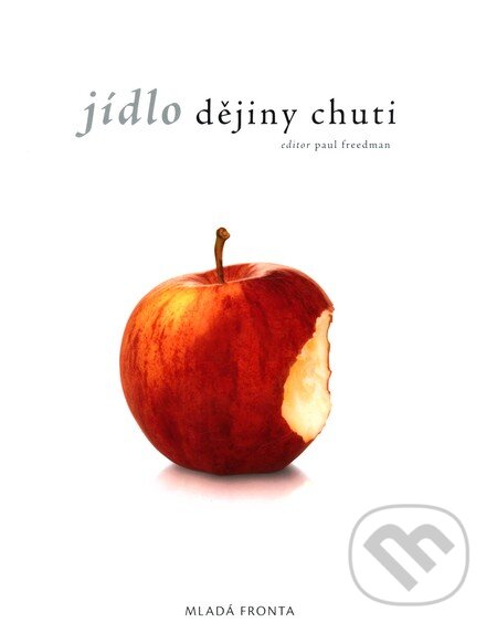 Kniha: Jídlo - dějiny chuti (Paul Freedman). Mladá fronta, 2008 Kniha: Jídlo - dějiny chuti (Paul Freedman). Mladá fronta, 2008