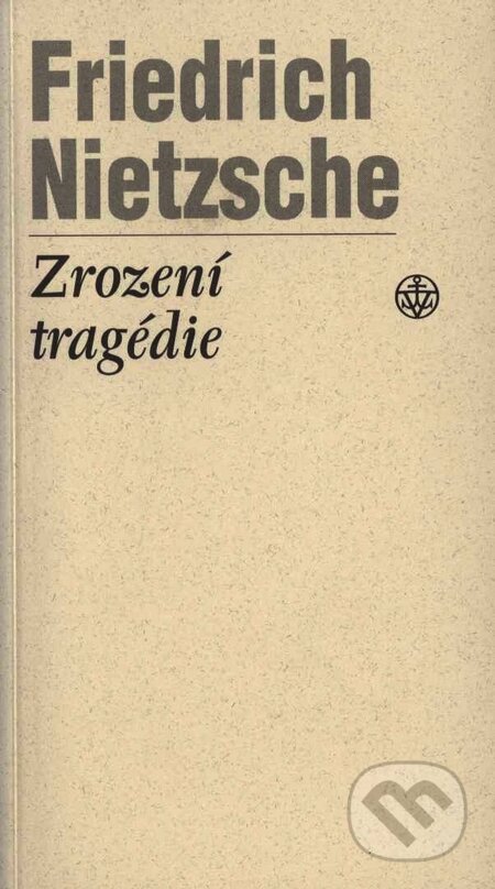 Kniha: Zrození tragédie (Friedrich Nietzsche). Vyšehrad, 2008 Kniha: Zrození tragédie (Friedrich Nietzsche). Vyšehrad, 2008