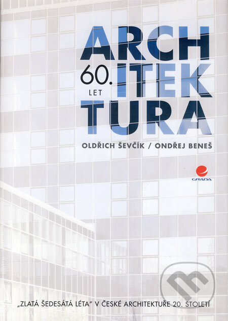 Kniha: Architektura 60. let (Oldřich Ševčík a Ondřej Beneš). Grada, 2008 Kniha: Architektura 60. let (Oldřich Ševčík a Ondřej Beneš). Grada, 2008