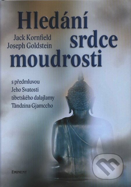 Kniha: Hledání srdce moudrosti (Jack Kornfield a Joseph Goldstein). Eminent, 2008 Kniha: Hledání srdce moudrosti (Jack Kornfield a Joseph Goldstein). Eminent, 2008
