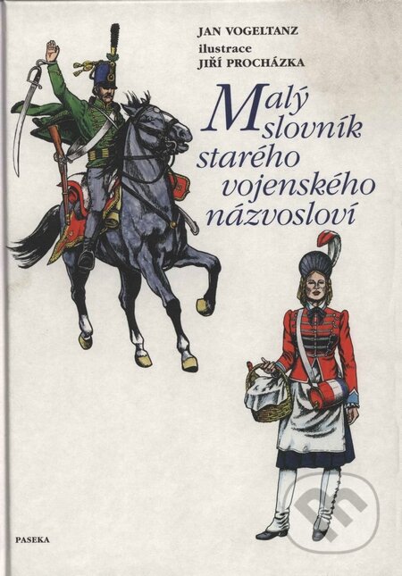Kniha: Malý slovník starého vojenského názvosloví (Jan Vogeltanz). Paseka, 2008 Kniha: Malý slovník starého vojenského názvosloví (Jan Vogeltanz). Paseka, 2008