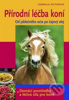 Kniha: Přírodní léčba koní (Cornelia Witteková). Slovart CZ, 2008 Kniha: Přírodní léčba koní (Cornelia Witteková). Slovart CZ, 2008