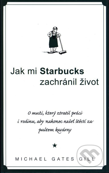 Kniha: Jak mi Starbucks zachránil život (Michael Gates Gill). Columbus, 2008 Kniha: Jak mi Starbucks zachránil život (Michael Gates Gill). Columbus, 2008