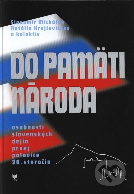 Kniha: Do pamäti národa (Natália Krajčovičová a Slavomír Michálek). VEDA, 2003 Kniha: Do pamäti národa (Natália Krajčovičová a Slavomír Michálek). VEDA, 2003