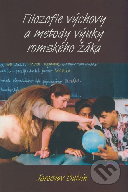 Kniha: Filozofie výchovy a metody výuky romského žáka (Jaroslav Balvín). Radix, 2008 Kniha: Filozofie výchovy a metody výuky romského žáka (Jaroslav Balvín). Radix, 2008