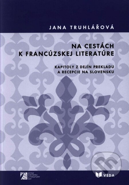 Kniha: Na cestách k francúzskej literatúre (Jana Truhlářová). VEDA, 2008 Kniha: Na cestách k francúzskej literatúre (Jana Truhlářová). VEDA, 2008