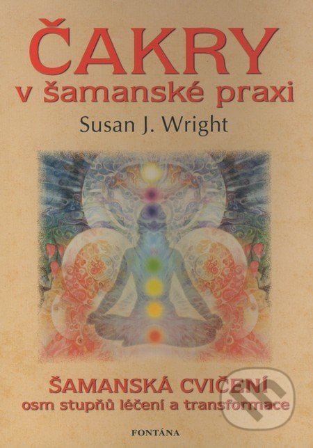 Čakry v šamanské praxi - Susan J. Wright, Fontána, 2008