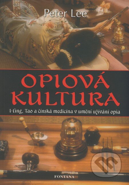Kniha: Opiová kultura (Peter Lee). Fontána, 2008 Kniha: Opiová kultura (Peter Lee). Fontána, 2008