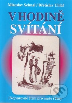 Kniha: V hodině svítání (Břetislav Uhlář a Miroslav Sehnal). Repronis, 2008 Kniha: V hodině svítání (Břetislav Uhlář a Miroslav Sehnal). Repronis, 2008