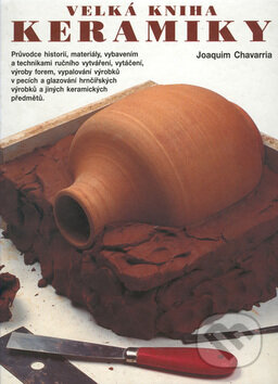 Velká kniha keramiky - Joaquim Chavarria, Knihcentrum, 1999