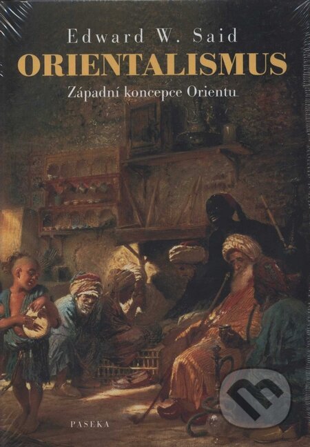 Kniha: Orientalismus (Edward W. Said). Paseka, 2008 Kniha: Orientalismus (Edward W. Said). Paseka, 2008
