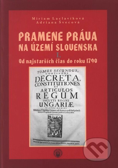Kniha: Pramene práva na území Slovenska I. (Adriana Švecová a Miriam Laclavíková). Typi Universitatis Tyrnaviensis, 2007 Kniha: Pramene práva na území Slovenska I. (Adriana Švecová a Miriam Laclavíková). Typi Universitatis Tyrnaviensis, 2007