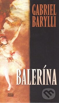 Kniha: Balerína (Gabriel Barylli). Fuego, 2008 Kniha: Balerína (Gabriel Barylli). Fuego, 2008