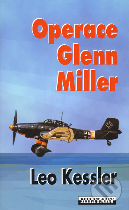 Kniha: Operace Glenn Miller (Leo Kessler). Baronet, 2008 Kniha: Operace Glenn Miller (Leo Kessler). Baronet, 2008