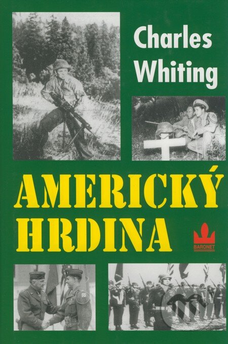 Kniha: Americký hrdina (Charles Whiting). Baronet, 2004 Kniha: Americký hrdina (Charles Whiting). Baronet, 2004