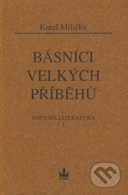 Kniha: Básníci velkých příběhů (Karel Milička). Baronet, 2002 Kniha: Básníci velkých příběhů (Karel Milička). Baronet, 2002