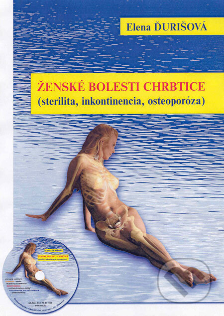 Kniha: Ženské bolesti chrbtice (sterilita, inkontinencia, osteoporóza, kniha + CD) (Elena Ďurišová). MUDr. Elena Ďurišová-AKU-HOMEO, 2008 Kniha: Ženské bolesti chrbtice (sterilita, inkontinencia, osteoporóza, kniha + CD) (Elena Ďurišová). MUDr. Elena Ďurišová-AKU-HOMEO, 2008