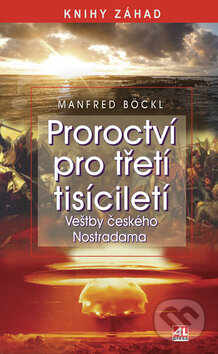 Kniha: Proroctví pro třetí tisíciletí (Manfred Böckl). Alpress, 2008 Kniha: Proroctví pro třetí tisíciletí (Manfred Böckl). Alpress, 2008