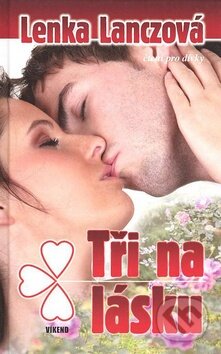 Kniha: Tři na lásku (Lenka Lanczová). Víkend, 2008 Kniha: Tři na lásku (Lenka Lanczová). Víkend, 2008