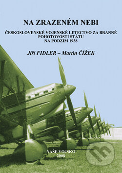 Kniha: Na zrazeném nebi (Jiří Fidler a Martin Čížek). Naše vojsko CZ, 2008 Kniha: Na zrazeném nebi (Jiří Fidler a Martin Čížek). Naše vojsko CZ, 2008