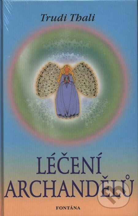Kniha: Léčení archandělů (Trudi Thali). Fontána, 2008 Kniha: Léčení archandělů (Trudi Thali). Fontána, 2008