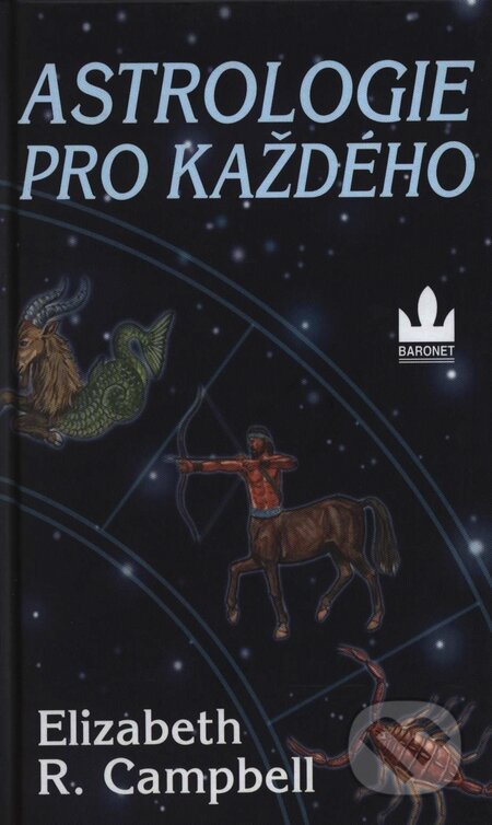 Kniha: Astrologie pro každého (Elizabeth R. Campbell). Baronet, 2005 Kniha: Astrologie pro každého (Elizabeth R. Campbell). Baronet, 2005
