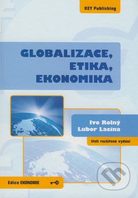 Kniha: Globalizace, etika, ekonomika (Ivo Rolný Lubor Lacina). Key publishing, 2008 Kniha: Globalizace, etika, ekonomika (Ivo Rolný Lubor Lacina). Key publishing, 2008