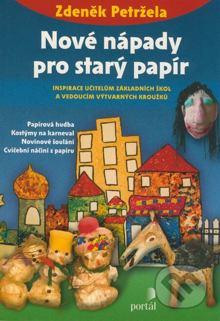 Kniha: Nové nápady pro starý papír (Zdeněk Petržela). Portál, 2008 Kniha: Nové nápady pro starý papír (Zdeněk Petržela). Portál, 2008