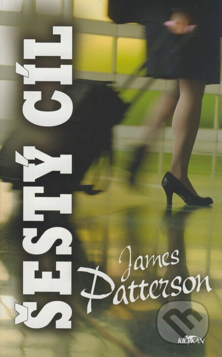 Kniha: Šestý cíl (James Patterson). Alpress, 2008 Kniha: Šestý cíl (James Patterson). Alpress, 2008