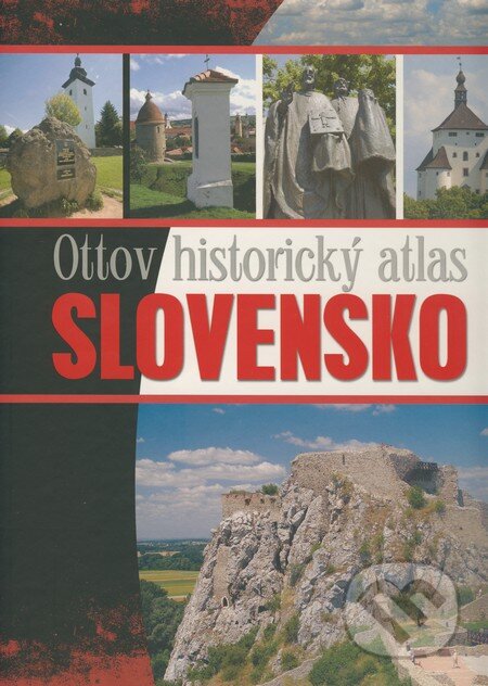 Kniha: Ottov historický atlas - Slovensko (Pavol Kršák). Ottovo nakladateľstvo, 2015 Kniha: Ottov historický atlas - Slovensko (Pavol Kršák). Ottovo nakladateľstvo, 2015