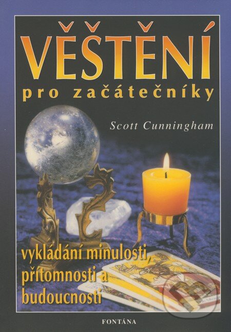 Kniha: Věštění pro začátečníky (Scott Cunningham). Fontána, 2000 Kniha: Věštění pro začátečníky (Scott Cunningham). Fontána, 2000