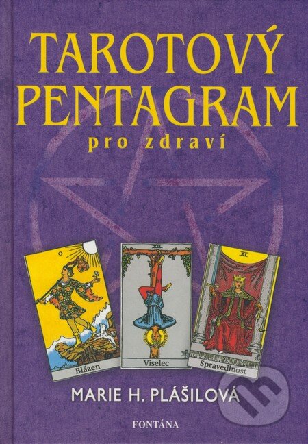 Kniha: Tarotový pentagram pro zdraví (Marie H. Plášilová). Fontána, 2008 Kniha: Tarotový pentagram pro zdraví (Marie H. Plášilová). Fontána, 2008