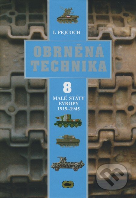 Kniha: Obrněná technika 8 (Ivo Pejčoch). Ares, 2008 Kniha: Obrněná technika 8 (Ivo Pejčoch). Ares, 2008