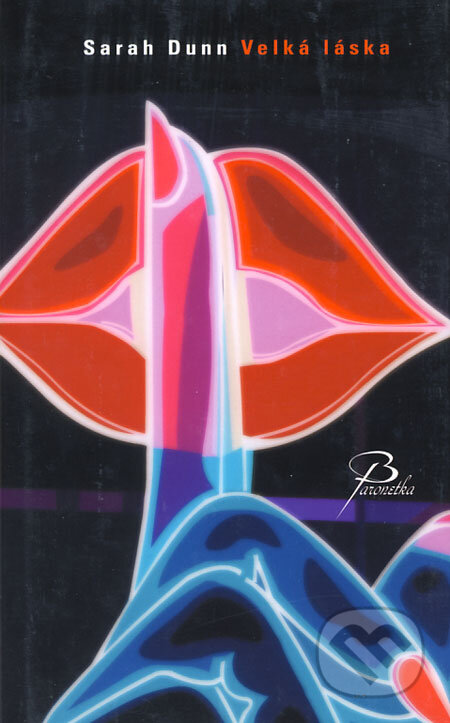 Kniha: Velká láska (Sarah Dunn). Baronet, 2006 Kniha: Velká láska (Sarah Dunn). Baronet, 2006