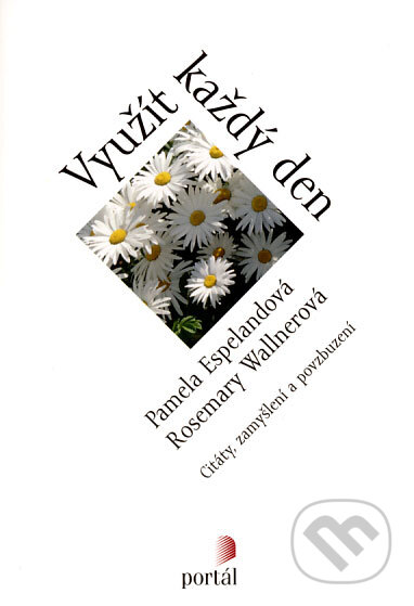 Kniha: Využít každý den (Pamela Espelandová a Rosemary Wallnerová). Portál, 2008 Kniha: Využít každý den (Pamela Espelandová a Rosemary Wallnerová). Portál, 2008