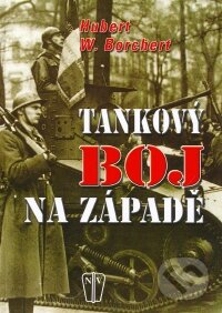 Kniha: Tankový boj na západě (Hubert W. Borchert). Naše vojsko CZ Kniha: Tankový boj na západě (Hubert W. Borchert). Naše vojsko CZ