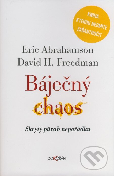 Kniha: Báječný chaos (David H. Freedman a Eric Abrahamson). Dokořán, 2008 Kniha: Báječný chaos (David H. Freedman a Eric Abrahamson). Dokořán, 2008