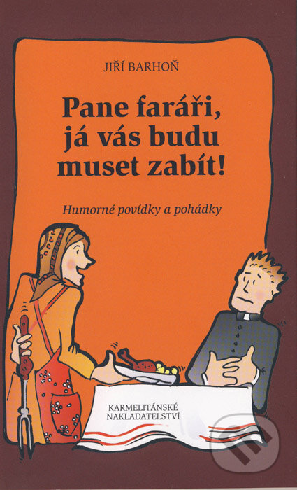 Kniha: Pane faráři, já vás budu muset zabít! (Jiří Barhoň). Karmelitánské nakladatelství, 2007 Kniha: Pane faráři, já vás budu muset zabít! (Jiří Barhoň). Karmelitánské nakladatelství, 2007