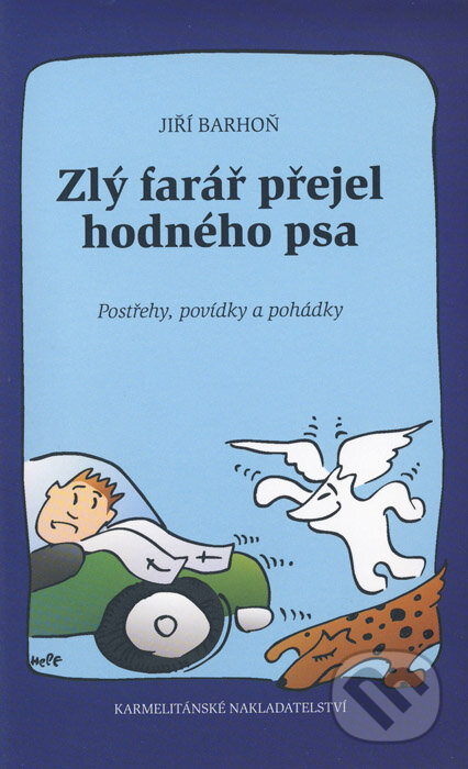 Zlý farář přejel hodného psa - Jiří Barhoň, Karmelitánské nakladatelství, 2007