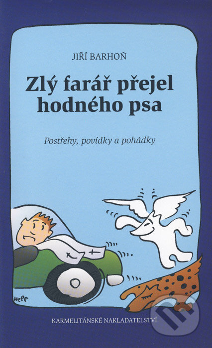 Kniha: Zlý farář přejel hodného psa (Jiří Barhoň). Karmelitánské nakladatelství, 2007 Kniha: Zlý farář přejel hodného psa (Jiří Barhoň). Karmelitánské nakladatelství, 2007