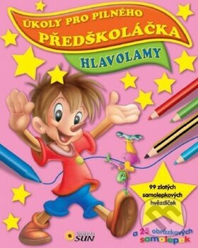 Kniha: Úkoly pro pilného předškoláčka Hlavolamy (SUN). SUN, 2014 Kniha: Úkoly pro pilného předškoláčka Hlavolamy (SUN). SUN, 2014