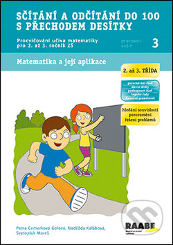 Kniha: Sčítání a odčítání do 100 s přechodem desítky Pracovní sešit 3 (Naděžda Kalábová, Petra Cemerková Golová a Svatopluk Mareš). Raabe, 2014 Kniha: Sčítání a odčítání do 100 s přechodem desítky Pracovní sešit 3 (Naděžda Kalábová, Petra Cemerková Golová a Svatopluk Mareš). Raabe, 2014