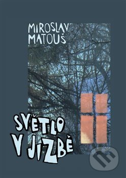 Kniha: Světlo v jizbě (Miroslav Matouš). Královéhradecká diecéze Církve československé husitské, 2019 Kniha: Světlo v jizbě (Miroslav Matouš). Královéhradecká diecéze Církve československé husitské, 2019