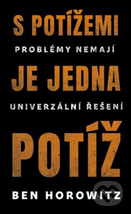 Kniha: S potížemi je jedna potíž (Ben Horowitz). Via, 2019 Kniha: S potížemi je jedna potíž (Ben Horowitz). Via, 2019