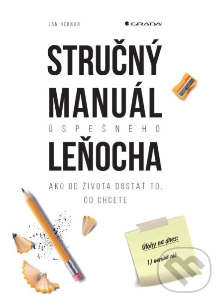 Kniha: Stručný manuál úspešného leňocha (Jan Hebnar). Grada, 2019 Kniha: Stručný manuál úspešného leňocha (Jan Hebnar). Grada, 2019