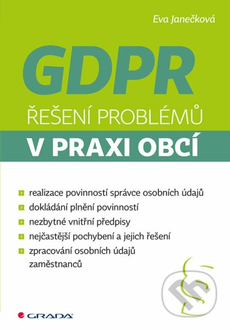 Kniha: GDPR - Řešení problémů v praxi obcí (Eva Janečková). Grada, 2019 Kniha: GDPR - Řešení problémů v praxi obcí (Eva Janečková). Grada, 2019