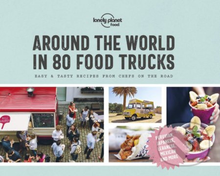 Kniha: Around the World in 80 Food Trucks (Lonely Planet). Lonely Planet, 2019 Kniha: Around the World in 80 Food Trucks (Lonely Planet). Lonely Planet, 2019