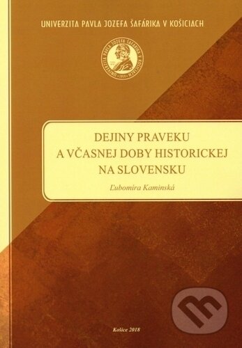 Kniha: Dejiny praveku a včasnej doby historickej na Slovensku (Ľubomíra Kaminská). Univerzita Pavla Jozefa Šafárika v Košiciach, 2019 Kniha: Dejiny praveku a včasnej doby historickej na Slovensku (Ľubomíra Kaminská). Univerzita Pavla Jozefa Šafárika v Košiciach, 2019